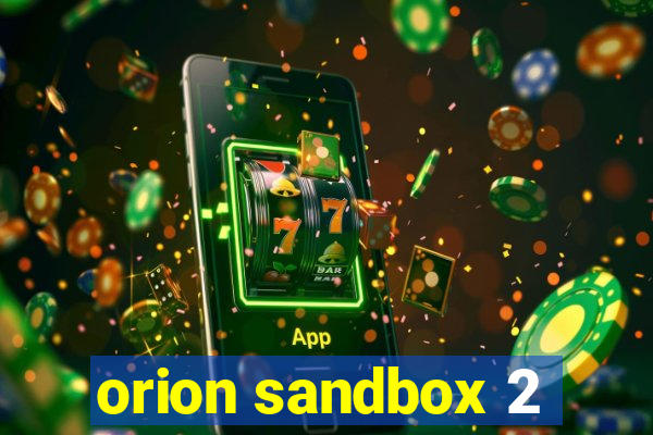 orion sandbox 2